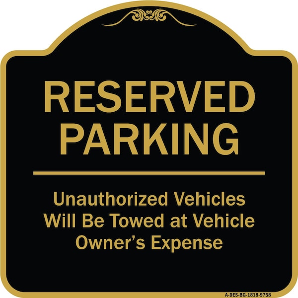 Designer Series-Reserved Parking Unauthorized Vehicles Will Be Towed Vehicl, 18" x 18", BG-1818-9758